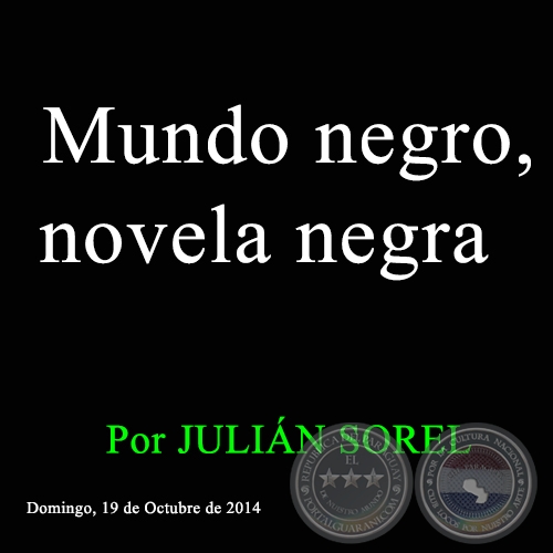 Mundo negro, novela negra - A MODO DE APERITIVO - Por JULIN SOREL - Domingo, 19 de Octubre de 2014